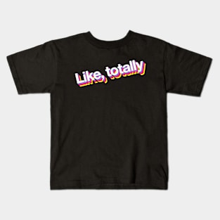 Like totally Kids T-Shirt